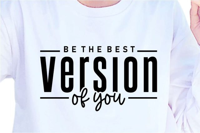 Be The Best Version Of You SVG, Inspirational Quotes, Motivatinal Quote Sublimation PNG T shirt Designs, Sayings SVG, Positive Vibes, SVG D2PUTRI Designs 