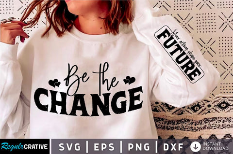 Be The Change Sleeve SVG Design SVG Regulrcrative 