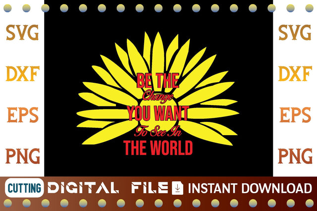 Be The Change You Want To See In The World svg SVG designer krishna 