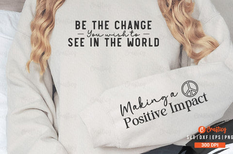Be the Change You Wish to See in the World Sleeve SVG Design SVG Designangry 
