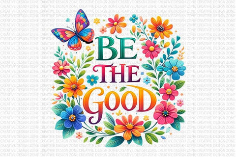 Be The Good PNG | Inspirational Floral Quote Sublimation PNG SVG BillahCrafts 