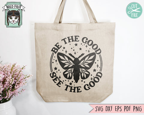 Be the Good See the Good SVG, Inspirational Quote png file, Motivational Quote, Positive Affirmations, Spread Kindness svg, Moth svg file SVG Wild Pilot 