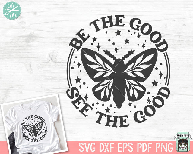 Be the Good See the Good SVG, Inspirational Quote png file, Motivational Quote, Positive Affirmations, Spread Kindness svg, Moth svg file SVG Wild Pilot 