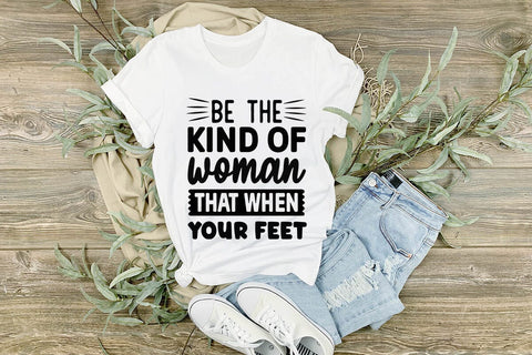 Be the kind of woman that when your feet-01 SVG Angelina750 