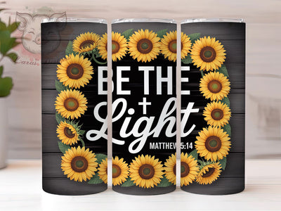 Be The Light Sunflower 20oz Tumbler, Faith Gift, Sublimation Wrap, Christian Mug, 20oz Tumbler Design, Be The Light Quote, Inspirational Bible Verse Theme Sublimation Lara' s Designs 