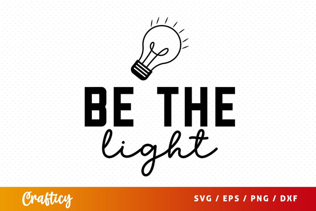 Be the light SVG Design SVG Designangry 