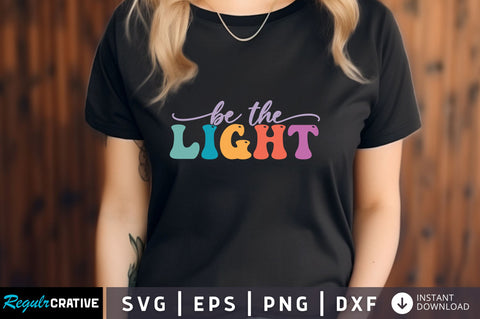Be the Light svg Design SVG Regulrcrative 
