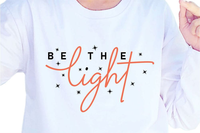 Be The Light SVG, Inspirational Quotes, Motivatinal Quote Sublimation PNG T shirt Designs, Sayings SVG, Positive Vibes, SVG D2PUTRI Designs 
