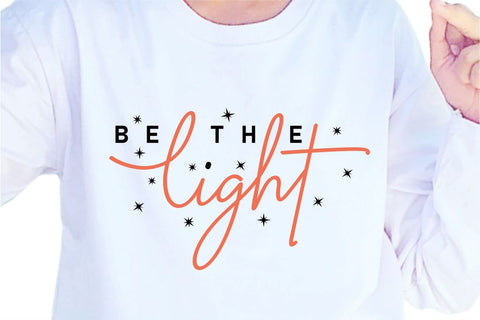 Be The Light SVG, Inspirational Quotes, Motivatinal Quote Sublimation PNG T shirt Designs, Sayings SVG, Positive Vibes, SVG D2PUTRI Designs 