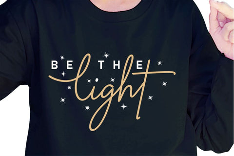 Be The Light SVG, Inspirational Quotes, Motivatinal Quote Sublimation PNG T shirt Designs, Sayings SVG, Positive Vibes, SVG D2PUTRI Designs 