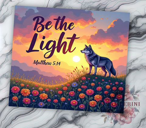 Be the Light Tumbler, Matthew 514 Gift, Wolf Lover Mug, Christian Drinkware, Inspirational Sublimation, Wildlife Decor, Spiritual Gifts Sublimation Li Zamperini 