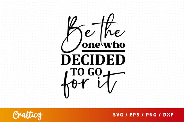 Be the one who decided to go for it Svg Design SVG Designangry 