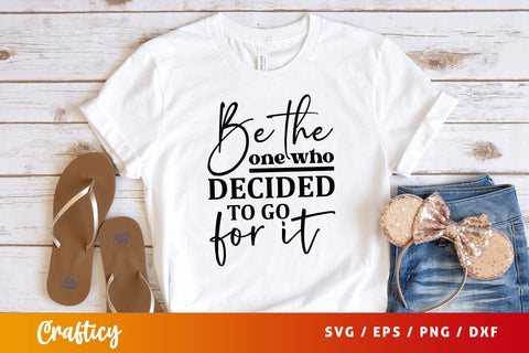 Be the one who decided to go for it Svg Design SVG Designangry 