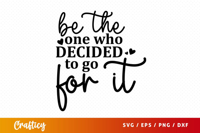 be the one who decided to go for it Svg Design SVG Designangry 