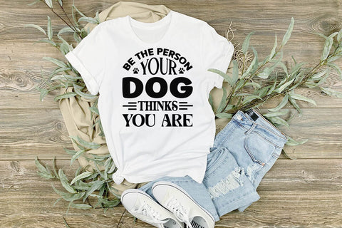 Be the person your dog thinks you are-01 SVG Angelina750 