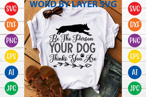 Be The Person Your Dog Thinks You Are SVG DESIGN SVG Rafiqul20606 