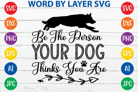 Be The Person Your Dog Thinks You Are SVG DESIGN SVG Rafiqul20606 
