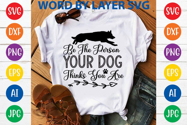 Be The Person Your Dog Thinks You Are svg design SVG Rafiqul20606 