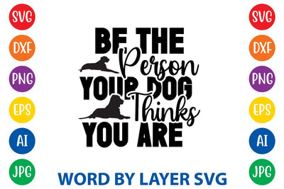 Be The Person Your Dog Thinks You Are SVG Rafiqul20606 