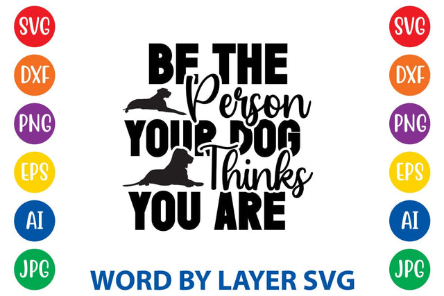 Be The Person Your Dog Thinks You Are SVG Rafiqul20606 