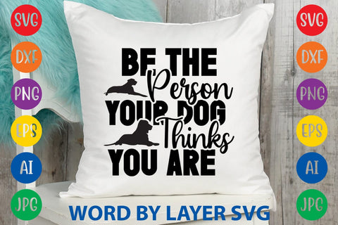Be The Person Your Dog Thinks You Are SVG Rafiqul20606 