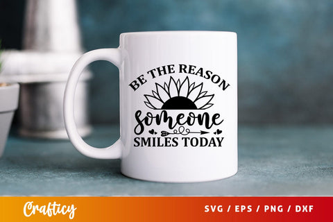 Be the reason someone smiles today SVG Design SVG Designangry 