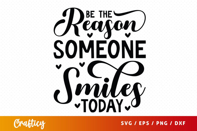 Be The Reason Someone Smiles Today SVG Design SVG Designangry 