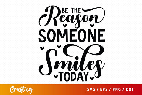 Be The Reason Someone Smiles Today SVG Design SVG Designangry 