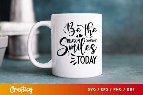 Be the reason someone smiles today SVG Design SVG Designangry 