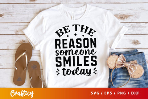 Be The Reason Someone Smiles Today Svg Design SVG Designangry 