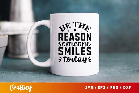 Be The Reason Someone Smiles Today Svg Design SVG Designangry 