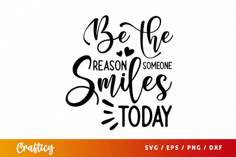 Be the reason someone smiles today Svg Design SVG Designangry 
