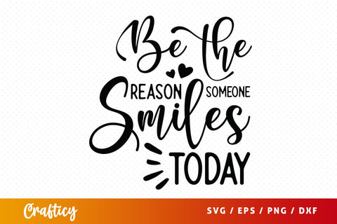 Be the reason someone smiles today SVG Design SVG Designangry 
