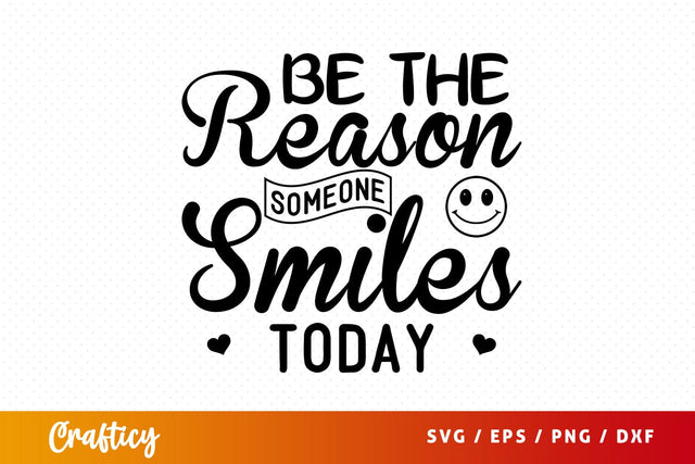 Be the reason someone smiles today SVG Design SVG Designangry 