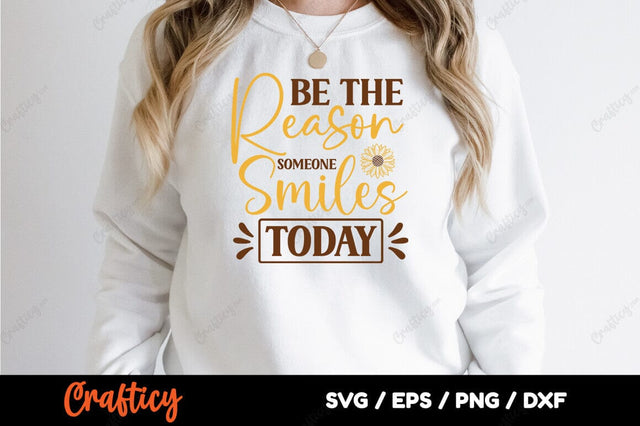 Be the reason someone smiles today SVG Design SVG Designangry 