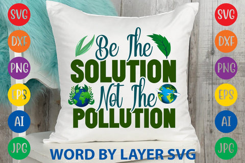 Be The Solution Not The Pollution SVG DESIGN SVG Rafiqul20606 