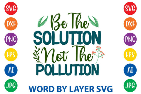 Be The Solution Not The Pollution SVG DESIGN SVG Rafiqul20606 