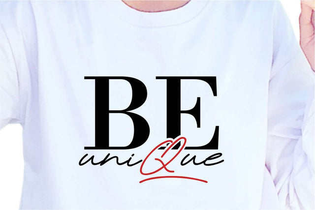 Be Unique SVG, Inspirational Quotes, Motivatinal Quote Sublimation PNG T shirt Designs, Sayings SVG, Positive Vibes, SVG D2PUTRI Designs 