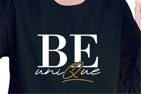 Be Unique SVG, Inspirational Quotes, Motivatinal Quote Sublimation PNG T shirt Designs, Sayings SVG, Positive Vibes, SVG D2PUTRI Designs 