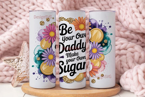 Be Your Own Daddy Tumbler Wrap Sublimation DesignSVG 