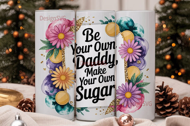 Be Your Own Daddy Tumbler Wrap Sublimation DesignSVG 
