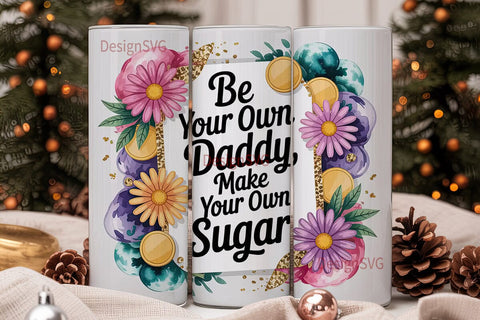 Be Your Own Daddy Tumbler Wrap Sublimation DesignSVG 