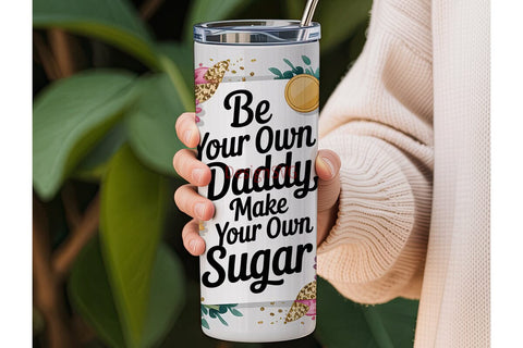 Be Your Own Daddy Tumbler Wrap Sublimation DesignSVG 