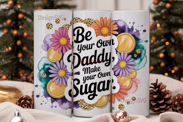 Be Your Own Daddy Tumbler Wrap Sublimation DesignSVG 