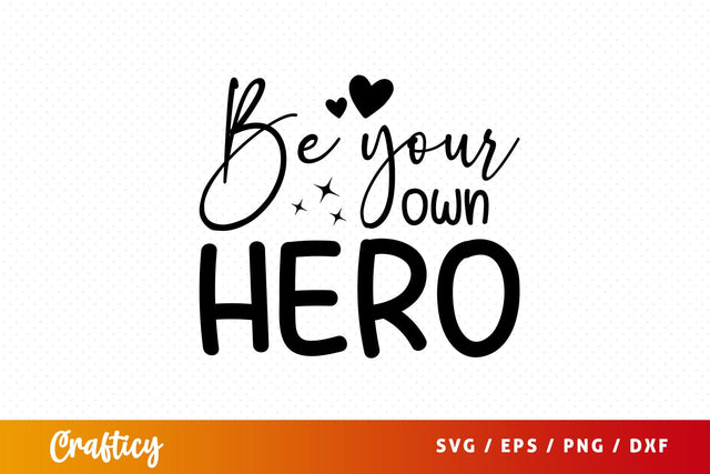 Be your own hero Svg Design SVG Designangry 