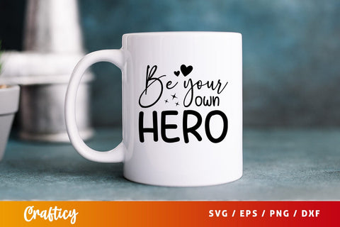 Be your own hero Svg Design SVG Designangry 