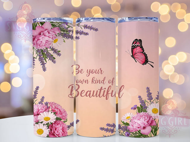 Be Your Own Kind Floral Tumbler, Inspirational Tumbler, Floral Mom Cup, 20oz Sublimation Wrap, Be Your Own Kind of Beautiful, Motivational Drinkware, Positive Quote Tumbler, Custom Floral Tumbler Sublimation SvggirlplusArt 