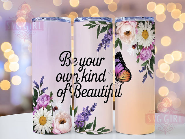 Be Your Own Kind Floral Tumbler, Inspirational Tumbler, Floral Mom Cup, 20oz Sublimation Wrap, Be Your Own Kind of Beautiful, Motivational Drinkware, Positive Quote Tumbler, Custom Floral Tumbler Sublimation SvggirlplusArt 
