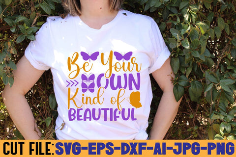Be Your Own Kind Of Beautiful SVG DESIGN SVG Rafiqul20606 