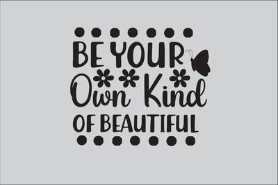 Be Your Own Kind Of Beautiful SVG DESIGN SVG Rafiqul20606 